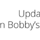 In Bobby's Footsteps update